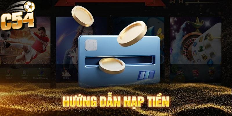 Có nhiều phương thức nạp tiền khác nhau tại nhà cái C54