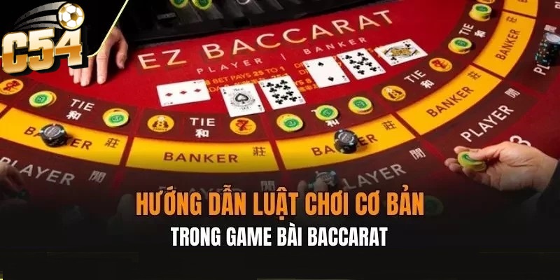 Luật và cách chơi baccarat C54 cơ bản