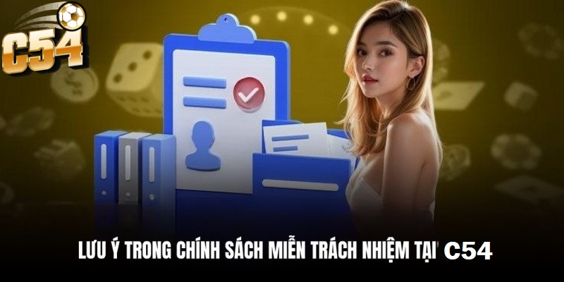 Người chơi cần lưu ý một số khía cạnh mà Miễn Trừ Trách Nhiệm mà C54 đã đề cập