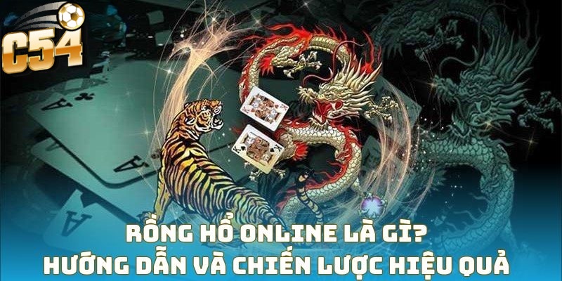 Rồng Hổ C54 là một trò chơi nổi tiếng tại các sòng bạc châu Á và nay đã được đưa lên nền tảng trực tuyến