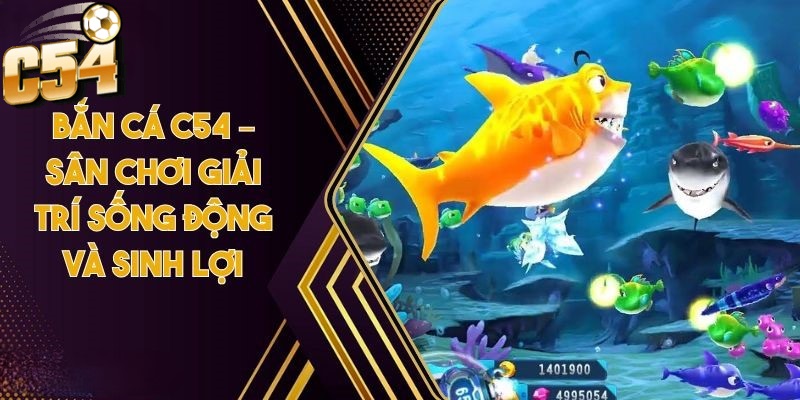 Sân chơi bắn cá C54 không chỉ mang lại niềm vui giải trí mà còn đi kèm nhiều lợi ích